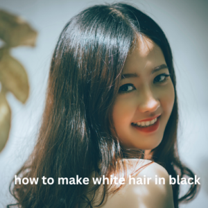 how to make white hair black