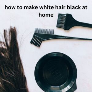 how to make white hair black at home